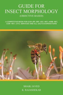 Guide for Insect Morphology (Objective Based): A Competitive Book for Icar-Jrf, Srf, Ugc- Net, Asrb- Net, CSIR- Net, Civil Services and All Sau's Examinations