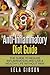 Anti-Inflammatory Diet Guide: The Guide To Reduce Inflammation And Live a Healthy Life Without Pain
