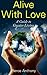 Alive With Love: A Guide to Greater Living
