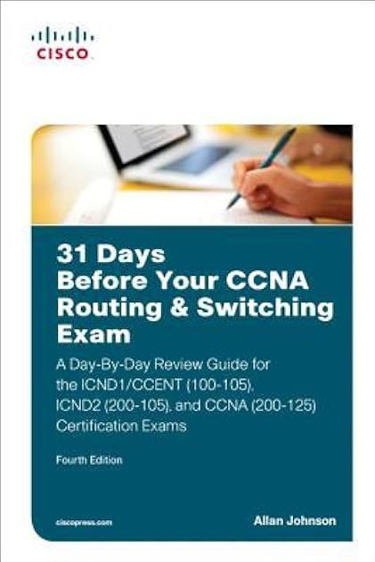 31 Days Before Your CCNA Routing & Switching Exam: A Day-by-Day Review Guide for the ICND1/CCent (100-105), ICND2 (200-105), and CCNA (200-125) Certification Exams