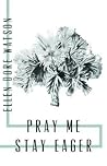 Pray Me Stay Eager