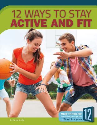 12 Ways to Stay Active and Fit (Healthy Living)