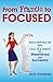 From Frantic to Focused: How to Shift Your Life from Out-of-Control to Streamlined and Successful