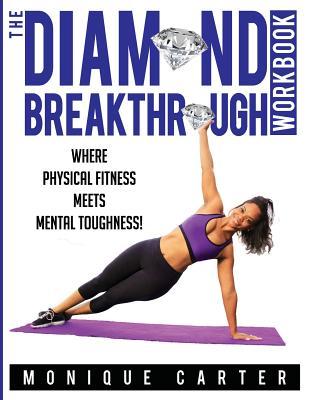 The Diamond Breakthrough Workbook: Where Physical Fitness Meets Mental Toughness