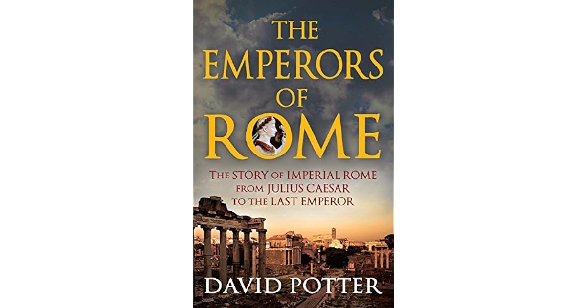 Emperors of Rome The Story of Imperial Rome from Julius Caesar to the
