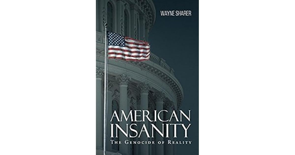 American Insanity: The Genocide of Reality by Wayne Sharer