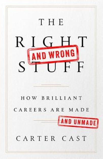 The Right-and Wrong-Stuff: How Brilliant Careers Are Made and Unmade