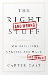 The Right-and Wrong-Stuff: How Brilliant Careers Are Made and Unmade