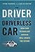 The Driver in the Driverless Car: How Our Technology Choices Will Create the Future