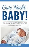 Gute Nacht, Baby! 1: Teil 1: Ein Schlafratgeber für Ihr Baby und Sie (German Edition)