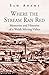 Where The Stream Ran Red - Memories and Histories of a Welsh ... by Sam Adams