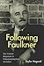 Following Faulkner: The Critical Response to Yoknapatawpha's Architect (Literary Criticism in Perspective, 73)