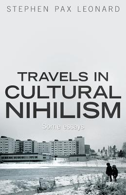 Travels in Cultural Nihilism: Some essays (Paperback)