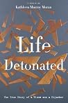 Life Detonated by Kathleen Murray Moran Life Detonated by Kathleen Murray Moran