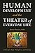 Human Development and the Theater of Everyday Life: Ethics for Self, Workplace, and Society