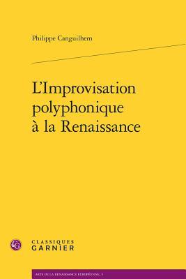 L'Improvisation Polyphonique a la Renaissance (Arts de La Renaissance Europeenne) (French Edition)