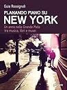Planando piano su New York: Un anno nella Grande Mela tra musica, libri e musei (Guide d'autore - goWare) (Italian Edition)