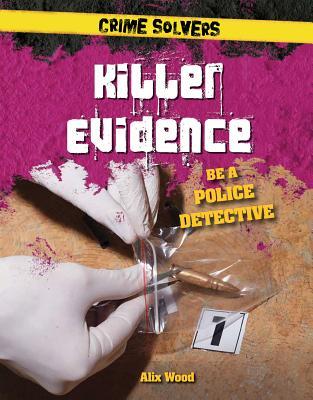 Killer Evidence: Be a Police Detective (Crime Solvers)
