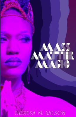 Mass Matter Magic: A Collection of Poetry