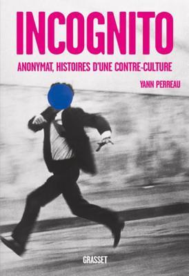 Incognito : Anonymat, histoires d'une contre-culture (essai français) (French Edition)