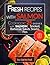 Fresh recipes with salmon. Cookbook: 25 delicious dishes with salmon: smoked, barbecue, salads, snacks, pies.