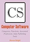 COMPUTER SOFTWARE: Categories, Functions, Associated Professions, Indie Publishing Tools