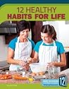 12 Healthy Habits for Life (Healthy Living) 12 Healthy Habits for Life (Healthy Living)