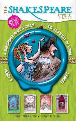 The Shakespeare Stories: Henry V, A Midsummer Night's Dream, The Merchant of Venice, Hamlet