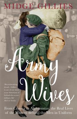 Army Wives: From Crimea to Afghanistan: the Real Lives of the Women Behind the Men in Uniform (Paperback)