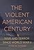 The Violent American Century: War and Terror Since World War II