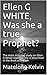 Ellen G WHITE, Was she a true Prophet? by Matelong Kelvin