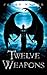 Twelve Weapons (Twelve Weapons, #1)