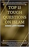 Top 15 Tough Questions on Islam Top 15 Tough Questions on Islam