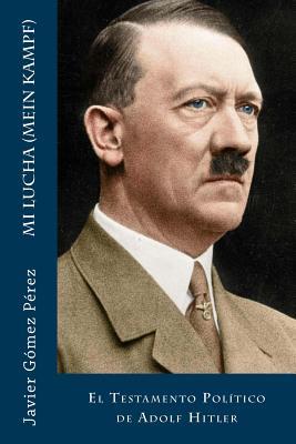 Mi Lucha (Mein Kampf): El Testamento Pol�tico de Adolf Hitler