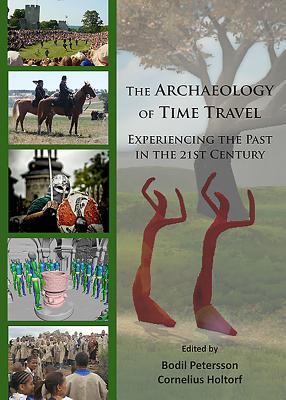 The Archaeology of Time Travel: Experiencing the Past in the 21st Century (Paperback)