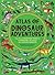 Atlas of Dinosaur Adventures: Step Into a Prehistoric World