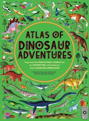 Atlas of Dinosaur Adventures: Step Into a Prehistoric World (Hardcover)