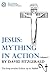 Jesus: Mything in Action, Vol. I (The Complete Heretic's Guide to Western Religion)