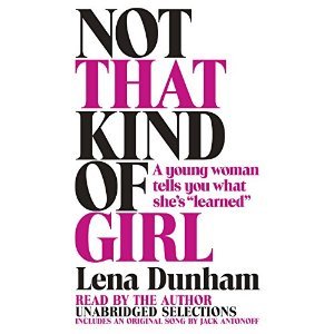 Not That Kind of Girl: A Young Woman Tells You What She's "Learned"