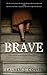 Brave: The untold true stories of bravery and survival