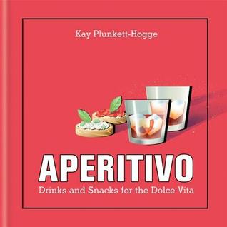 Aperitivo: Drinks and snacks for the Dolce Vita (Hardcover)