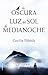 La oscura luz del sol de me...