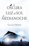 La oscura luz del sol de medianoche by Cecilia Ekbäck