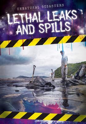 Lethal Leaks and Spills (Unnatural Disasters)