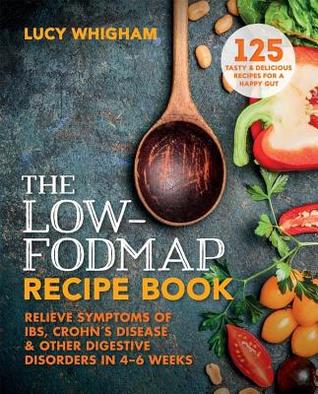The Low-FODMAP Recipe Book: Relieve symptoms of IBS, Crohn's disease and other digestive disorders in 8 weeks