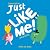 Just Like Me