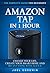 Amazon Tap in 1 Hour: The Complete Guide for Beginners - Change Your Life, Create Your Smart Home and Do Any-thing with Alexa!