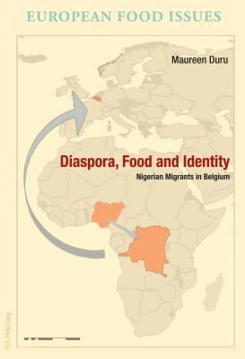 Diaspora, Food and Identity: Nigerian Migrants in Belgium (L’Europe alimentaire / European Food Issues / Europa alimentaria / L’Europa alimentare)