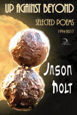 Up Against Beyond: Selected Poems, 1994-2017