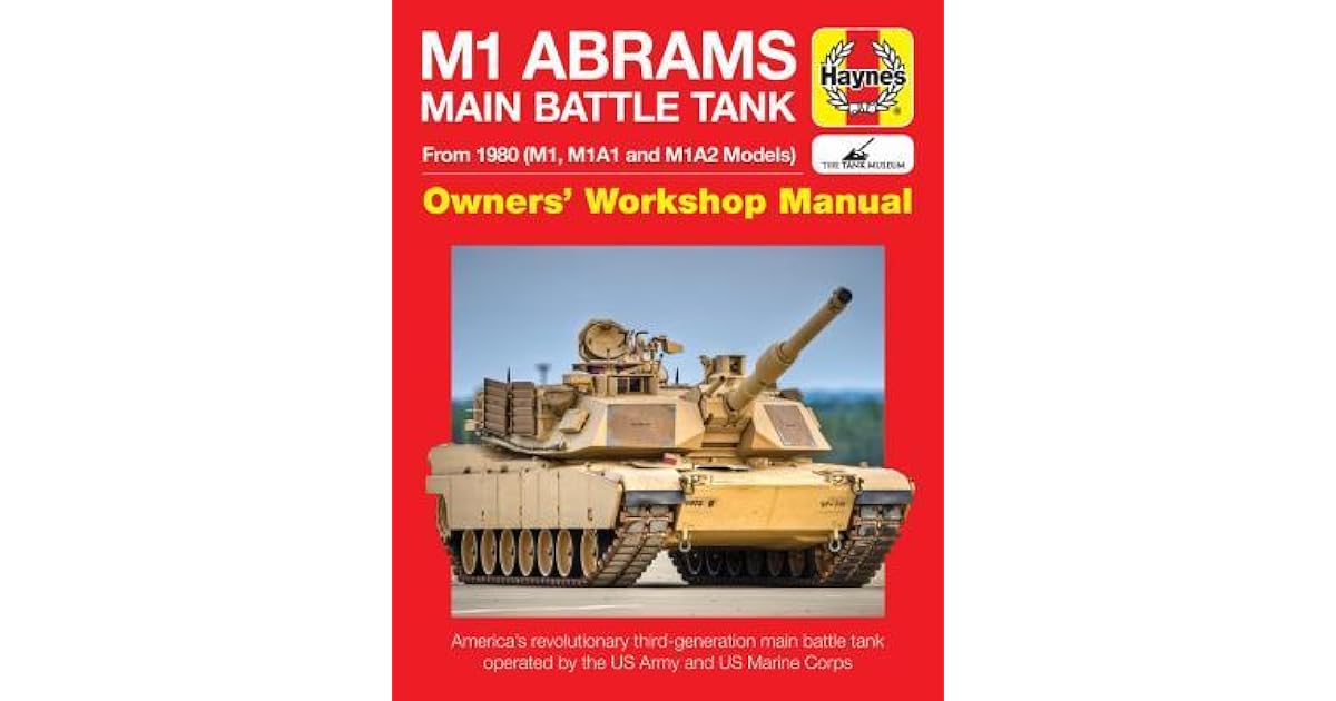 M1 Abrams Main Battle Tank: From 1980 (M1, M1A1 and M1A2 Models